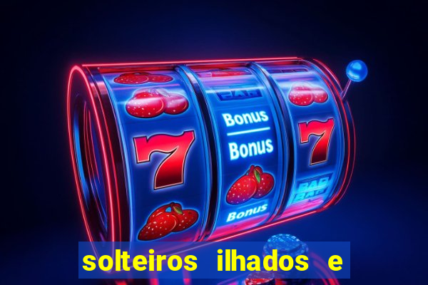 solteiros ilhados e desesperados 2 temporada
